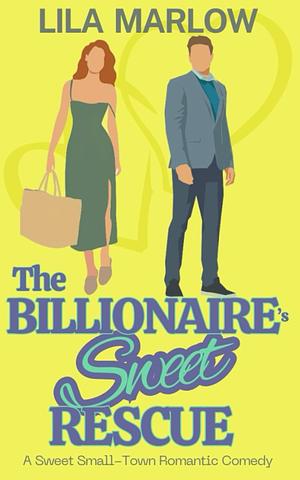 The Billionaire's Sweet Rescue by Lila Marlow