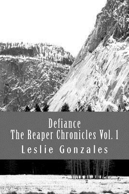 Defiance: The Reaper Chronicles Volume 1 by Leslie Gonzales