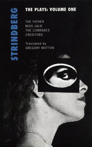 The Plays, Vol. 1: Miss Julie / The Father / The Comrades / Creditors by Gregory Motton, August Strindberg