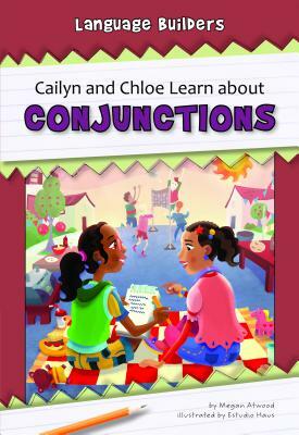 Cailyn and Chloe Learn about Conjunctions by Megan Atwood