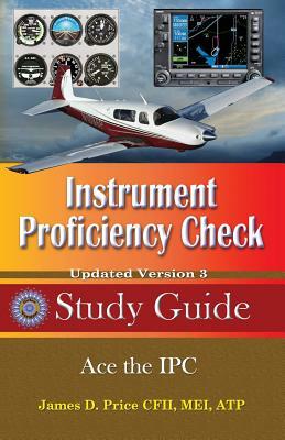 Instrument Proficiency Check Study Guide by James D. Price