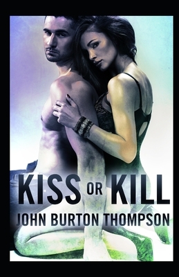 Kiss or Kill by John B. Thompson