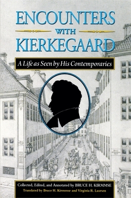 Encounters with Kierkegaard: A Life as Seen by His Contemporaries by Søren Kierkegaard, Søren Kierkegaard