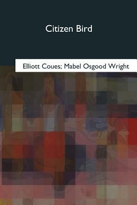 Citizen Bird by Mabel Osgood Wright, Elliott Coues
