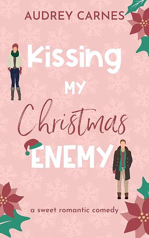 Kissing My Christmas Enemy by Audrey Carnes