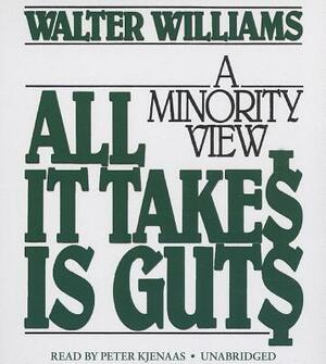 All It Takes Is Guts: A Minority View by Walter E. Williams