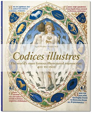 Codices Illustres: The World's Most Famous Illuminated Manuscripts, 400 to 1600 by Ingo F. Walther, Norbert Wolf