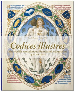 Codices Illustres: The World's Most Famous Illuminated Manuscripts, 400 to 1600 by Norbert Wolf, Ingo F. Walther