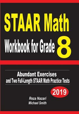 STAAR Math Workbook for Grade 8: Abundant Exercises and Two Full-Length STAAR Math Practice Tests by Reza Nazari, Michael Smith