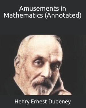Amusements in Mathematics (Annotated) by Henry Ernest Dudeney