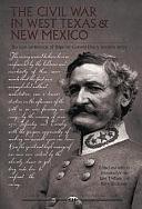 The Civil War in West Texas and New Mexico: The Lost Letterbook of Brigadier General Henry Hopkins Sibley by Jerry Thompson, John P. Wilson