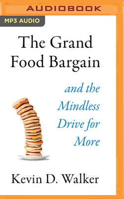 The Grand Food Bargain: And the Mindless Drive for More by Kevin D. Walker