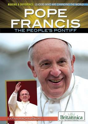 Pope Francis: The People's Pontiff by Sara Machajewski, Sarah Machajewski