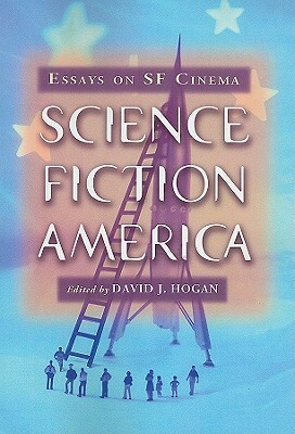 Science Fiction America: Essays on SF Cinema by 