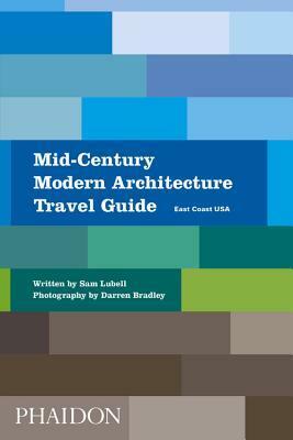 Mid-Century Modern Architecture Travel Guide: East Coast USA by Darren Bradley, Sam Lubell
