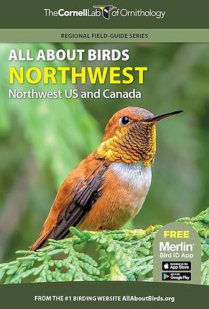 All About Birds Northwest: Northwest US and Canada by Cornell Lab of Ornithology