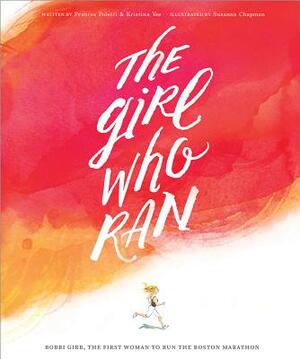 The Girl Who Ran: Bobbi Gibb, the First Women to Run the Boston Marathon by Frances Poletti