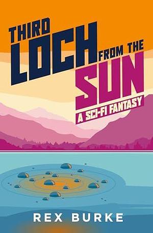 Third Loch From the Sun by Rex Burke, Rex Burke