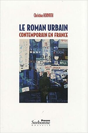 Le roman urbain contemporain en France by Christina Horvath