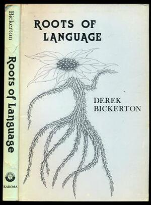 Roots Of Language by Derek Bickerton