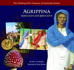 Agrippina "atrocious and Ferocious]]goosebottom Books]bb]b221]10/03/2011]jnf007120]50]18.95]20.99]ip]jvtp]r]r]gstk]]]01/01/0001]p159]gstk by Shirin Yim Bridges