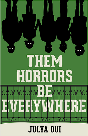 Them Horrors Be Everywhere by Julya Oui