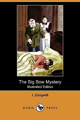 The Big Bow Mystery (Illustrated Edition) (Dodo Press) by I. Zangwill