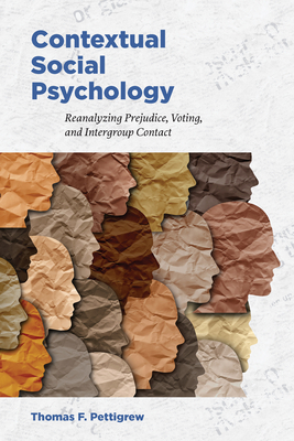 Contextual Social Psychology: Reanalyzing Prejudice, Voting, and Intergroup Contact by Thomas F. Pettigrew