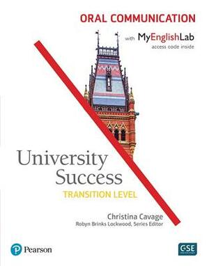 University Success Oral Communication, Transition Level, with Myenglishlab [With Access Code] by Christina Cavage