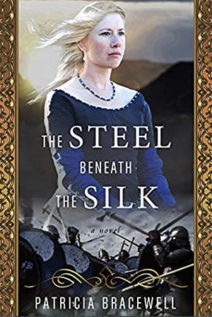 The Steel Beneath the Silk by Patricia Bracewell