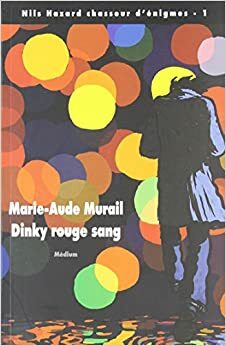Nils Hazard chasseur d'énigmes, Tome 1 : Dinky rouge sang by Marie-Aude Murail