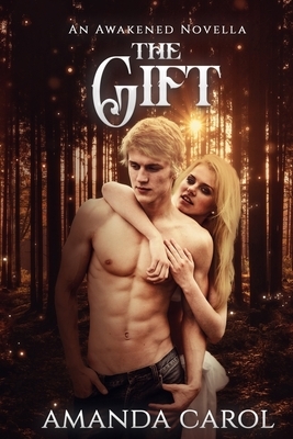 The Gift; An Awakened Novella by Amanda Carol