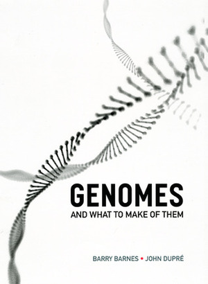 Genomes and What to Make of Them by John Dupré, Barry Barnes