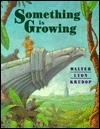 Something Is Growing by Walter Lyon Krudop