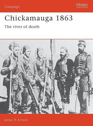 Chickamauga 1863: The river of death by James Arnold