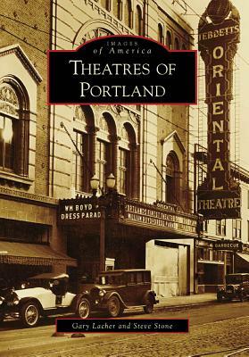 Theatres of Portland by Gary Lacher, Steve Stone