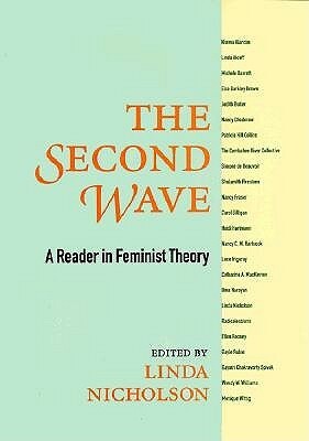 The Second Wave: A Reader in Feminist Theory by Linda J. Nicholson