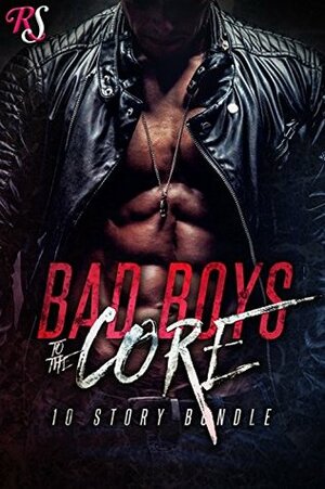 Bad Boys to the Core by Lacey St. Claire, Natasha Tanner, Ashley Rhodes, Vesper Vaughn, J.B. Duvane, Roxy Sinclaire, Terry Towers, R.E. Saxton