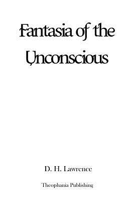 Fantasia of the Unconscious by D.H. Lawrence