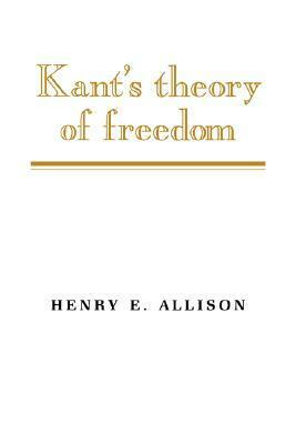 Kant's Theory of Freedom by Henry E. Allison