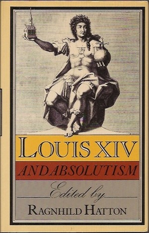 Louis XIV and Absolutism by Ragnhild Hatton