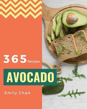 Avocado Recipes 365: Enjoy 365 Days with Amazing Avocado Recipes in Your Own Avocado Cookbook! [book 1] by Emily Chan