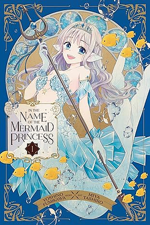 In the Name of the Mermaid Princess, Vol. 1 by Miya Tashiro, Yoshino Fumikawa