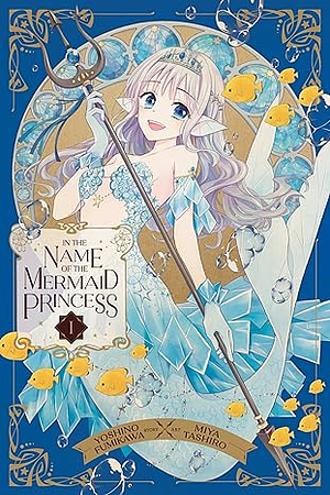 In the Name of the Mermaid Princess, Vol. 1 by Yoshino Fumikawa, Miya Tashiro