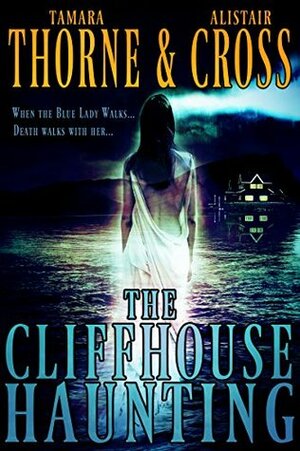 The Cliffhouse Haunting by Tamara Thorne, Alistair Cross