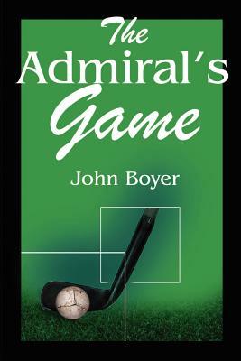 The Admiral's Game by John Boyer