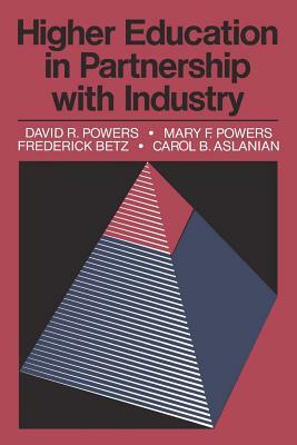 Higher Education in Partnership with Industry by Frederick Betz, Carol B. Aslanian, Mary F. Powers