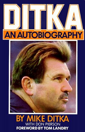 Ditka, An Autobiography by Mike Ditka, Don Pierson