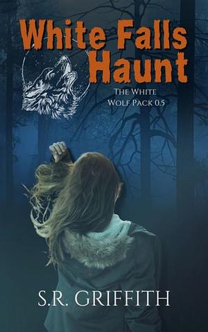 White falls haunt by S. R. Griffith