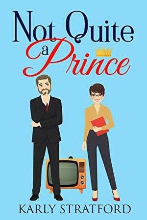 Not Quite a Prince by Karly Stratford